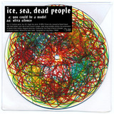 'You Could Be A Model' / 'Ultra Silence' Single (Ice Sea Dead People)