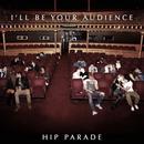Hip Parade - I'll Be Your Audience