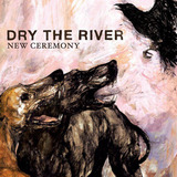 New Ceremony (Dry the River)