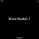 Weird Decibels 1 (Weird Decibels)