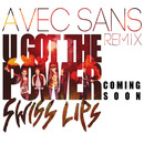 Swiss Lips - Swiss Lips- U Got The Power (Avec Sans Remix)