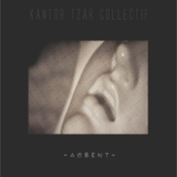 Absent EP (Kantor Tzar Collectif)