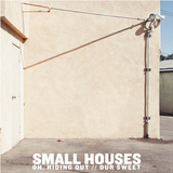 Oh, Hiding Out // Our Sweet (Small Houses)