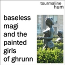 tourmaline hum - Baseless Magi and The Painted Girls of Ghrunn