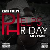 Phelps Phriday Mixtape (KEiTH PHELPS)