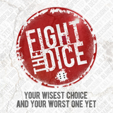 Your Wisest Choice and Your Worst One Yet (Fight The Dice)