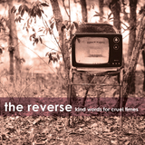 The Reverse - Kind Words For Cruel Times