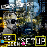You've Been Set Up (What Model Citizens)