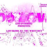 LAW-SKOOL X2: THE WHITEOUT (DJ Law (JayPThree))