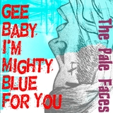 The Pale Faces - Gee, Baby, I'm Mighty Blue For You
