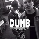 Dumb - Super Sonic Love Toy / Two Bottles