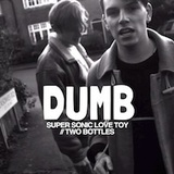 Dumb - Super Sonic Love Toy / Two Bottles