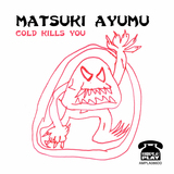 Matsuki Ayumu - Matsuki Ayumu 'Cold Kills You' single out 10/2/2014