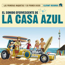 La Casa Azul - El Sonido Efervescente De La Casa Azul (Las Primeras Maquetas Y Su Primer Disco)
