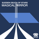 Sudden Death Of Stars - The Magical Mirror Double A Single