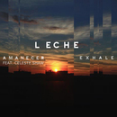 Leche - Amanecer feat. Celeste Shaw / Exhale