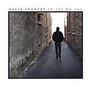 David Francey - So Say We All