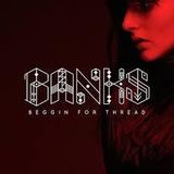 Beggin For Thread (BANKS)