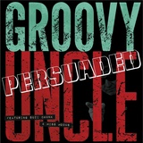 Persuaded (Groovy Uncle)