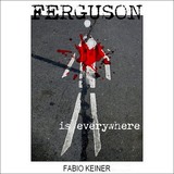 FERGUSON IS EVERYWHERE (Fabio Keiner)