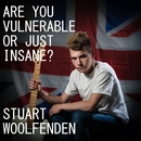 Stuart Woolfenden - Are You Vulnerable or Just Insane?