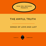 The Awful Truth - Songs of Love and Lust