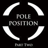 Part Two (POLE POSITION©)
