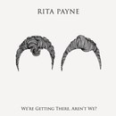 Rita Payne - We're Getting There, Aren't We?