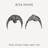 We're Getting There, Aren't We? (Rita Payne)