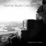 Some Build Castles (Rebecca Cullen)