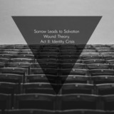 Sorrow Leads To Salvation - Wound Theory. Act II: Identity Crisis