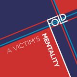 A Victim's Mentality (Fold)