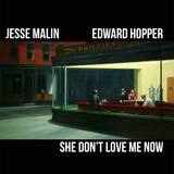 A 'Edward Hopper' / AA 'She Don't Love Me Now' (Jesse Malin)