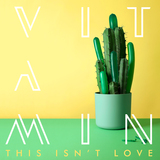 This Isn't Love (VITAMIN)
