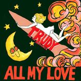 All My Love (Trudy and the Romance)