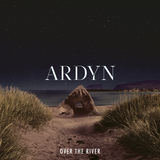 Over The River (Ardyn)