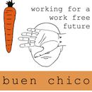 Buen Chico - Working For A Work Free Future
