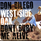 A 'West Side Oak' / AA' Don't Bury Me Alive' (Don DiLego)
