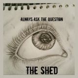 Always Ask The Question (Gerry & The Shed)