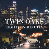 Eighteen Minutes (Twin Oaks)