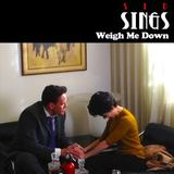 Weigh Me Down (Sid Sings)