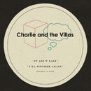 Charlie And The Villas - It Ain't Easy // I'll Wonder Again Double A-side