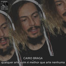Cairo Braga - Qualquer Arte Ruim É Melhor Que Arte Nenhuma