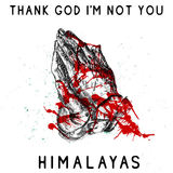 Thank God I'm Not You (HIMALAYAS)