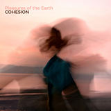 Pleasures of the Earth (COHESION)