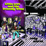 The Same, Only Worse (Little Love and the Friendly Vibes)