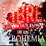 La Bohemia * LIBRE Remix (Electro Dub Tango)