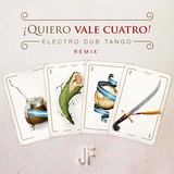 Quiero Vale Cuatro ! (Electro Dub Tango)