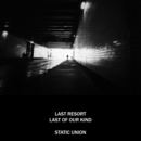 Static Union - Last Resort / Last Of Our Kind