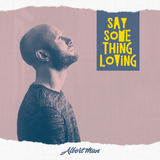 Say Something Loving (Albert Man)